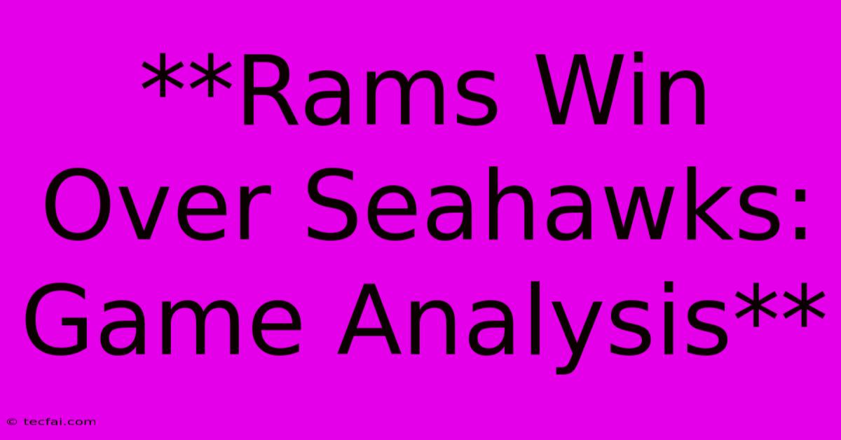 **Rams Win Over Seahawks: Game Analysis**