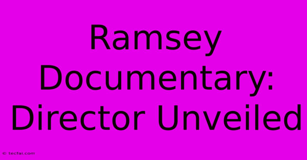 Ramsey Documentary: Director Unveiled