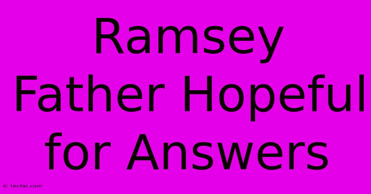 Ramsey Father Hopeful For Answers