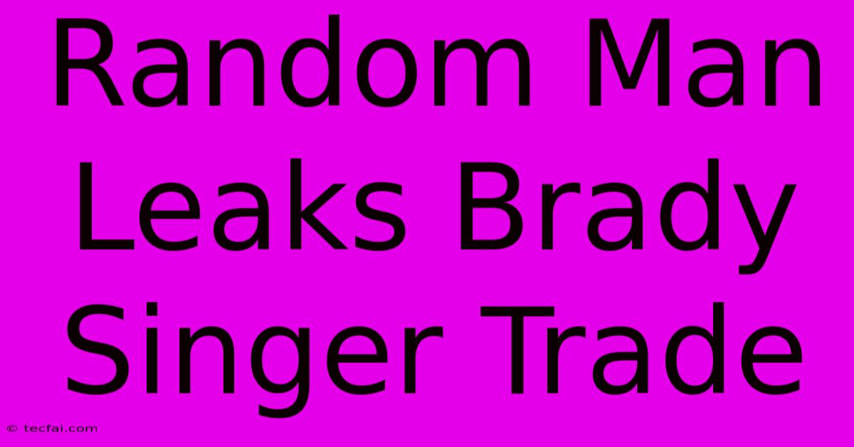 Random Man Leaks Brady Singer Trade