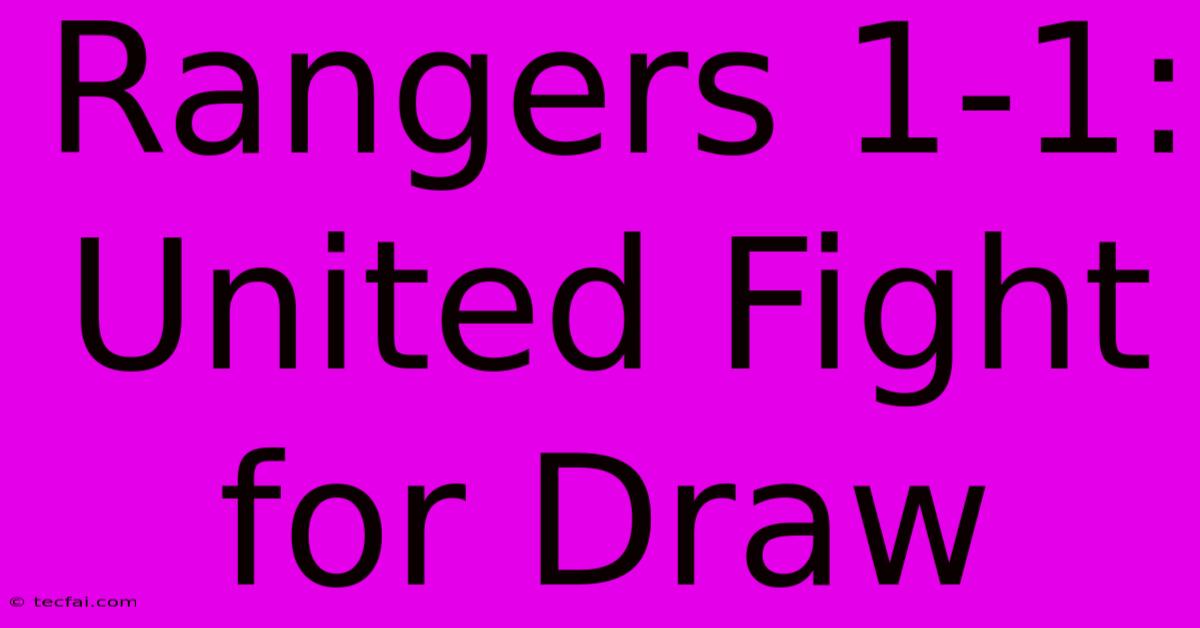 Rangers 1-1: United Fight For Draw