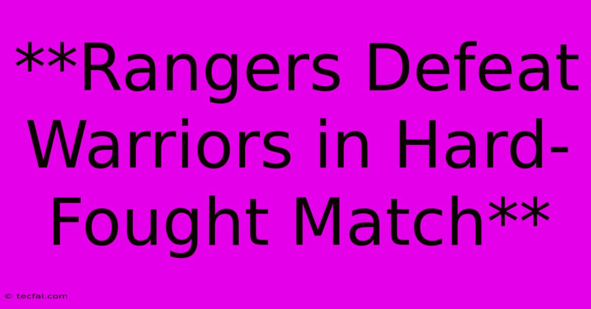 **Rangers Defeat Warriors In Hard-Fought Match** 