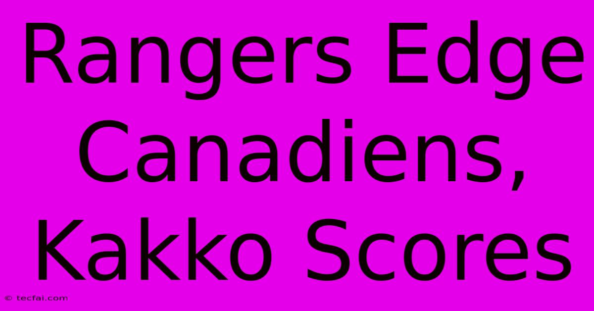 Rangers Edge Canadiens, Kakko Scores