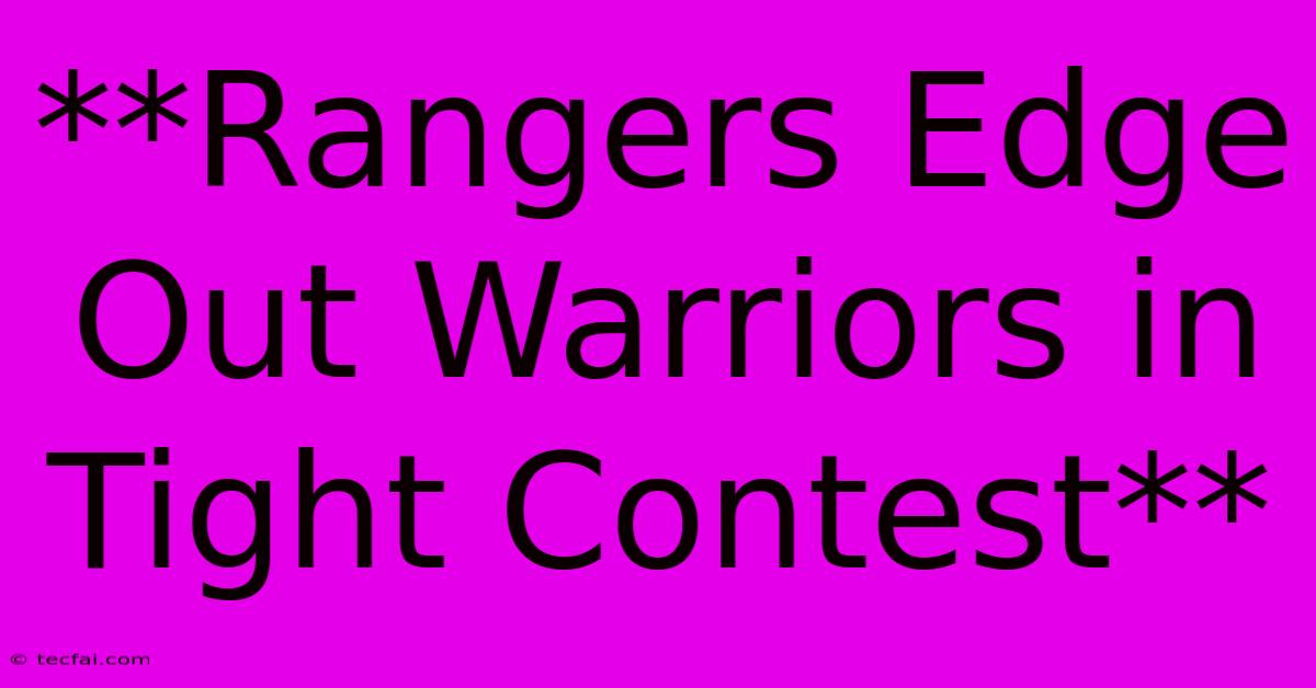 **Rangers Edge Out Warriors In Tight Contest**