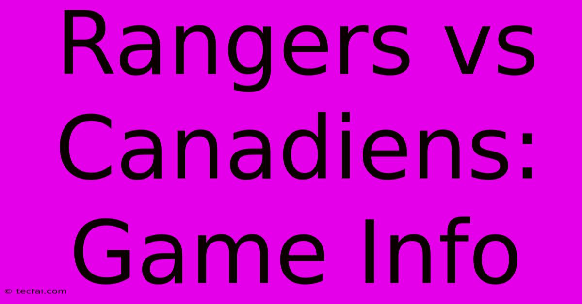 Rangers Vs Canadiens: Game Info