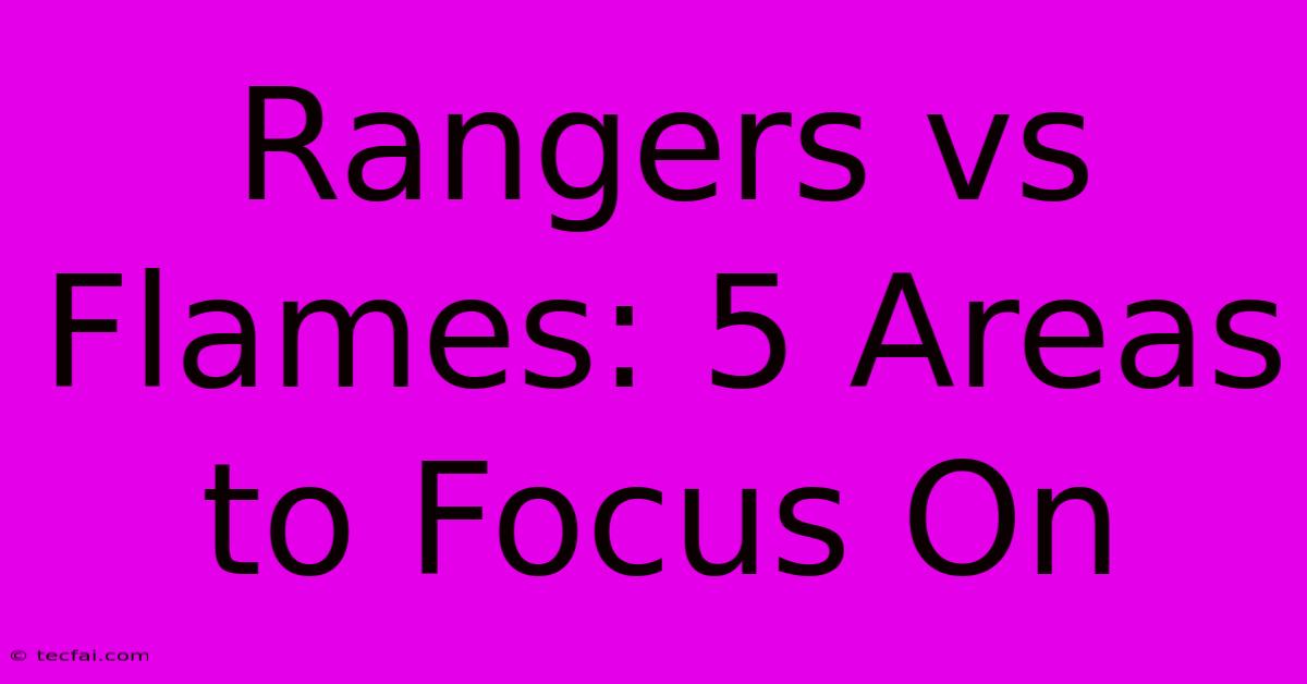 Rangers Vs Flames: 5 Areas To Focus On