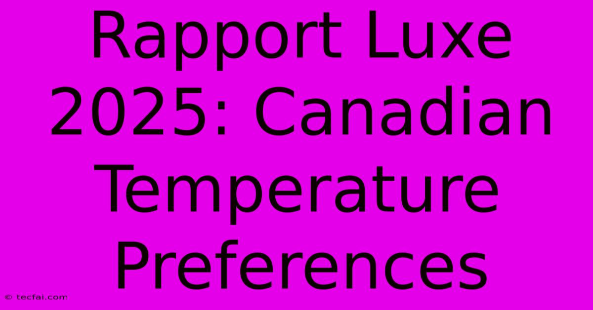 Rapport Luxe 2025: Canadian Temperature Preferences