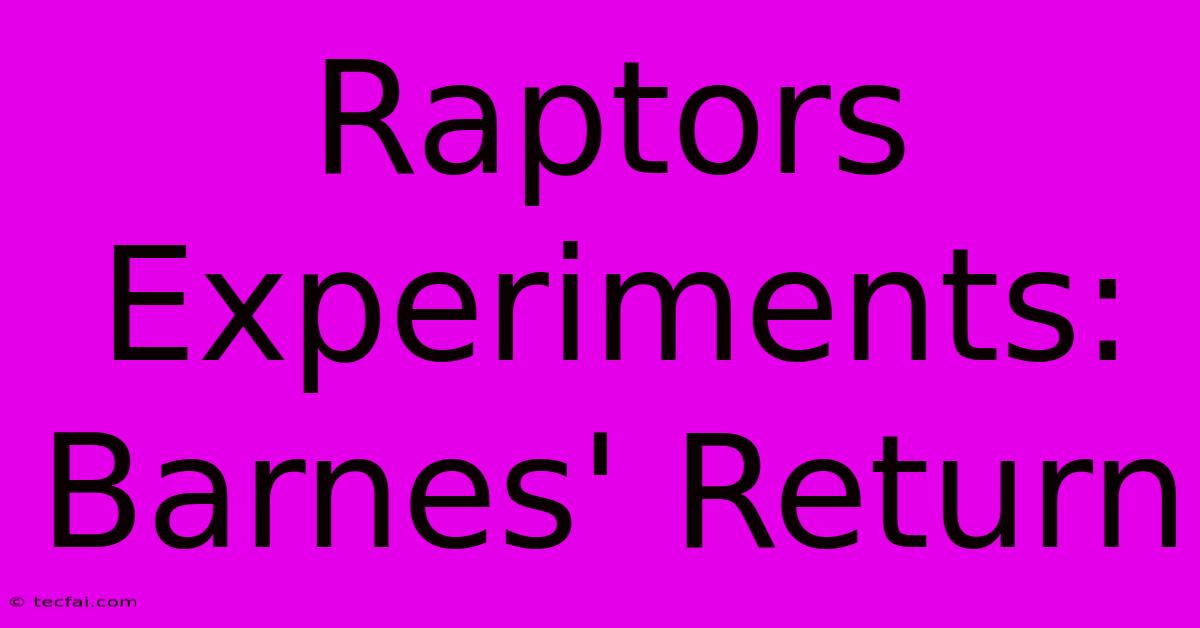 Raptors Experiments: Barnes' Return