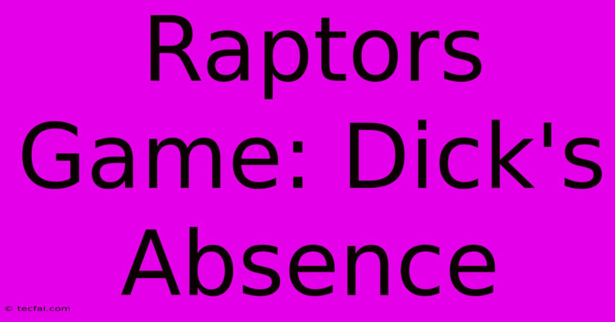 Raptors Game: Dick's Absence