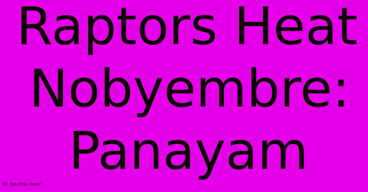 Raptors Heat Nobyembre: Panayam