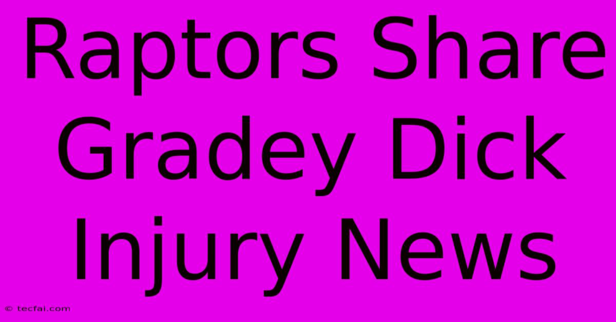 Raptors Share Gradey Dick Injury News