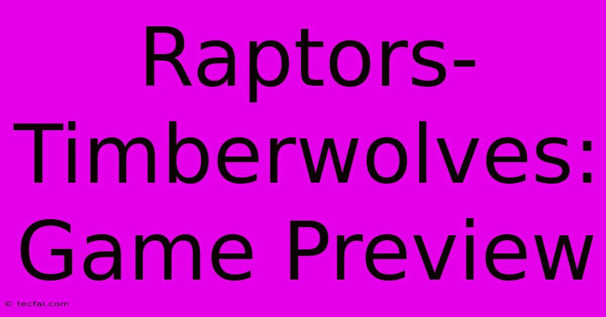 Raptors-Timberwolves: Game Preview