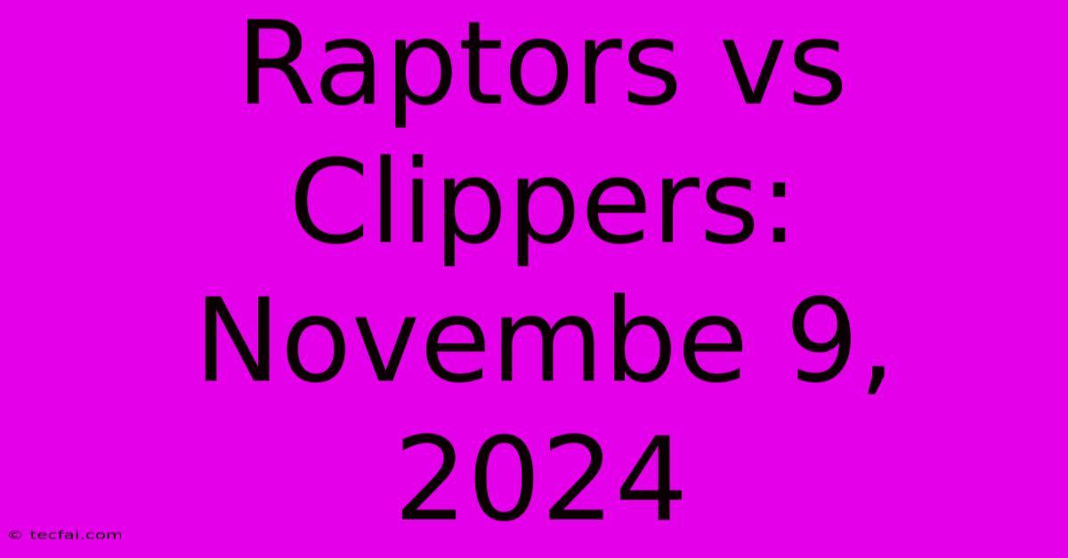 Raptors Vs Clippers: Novembe 9, 2024