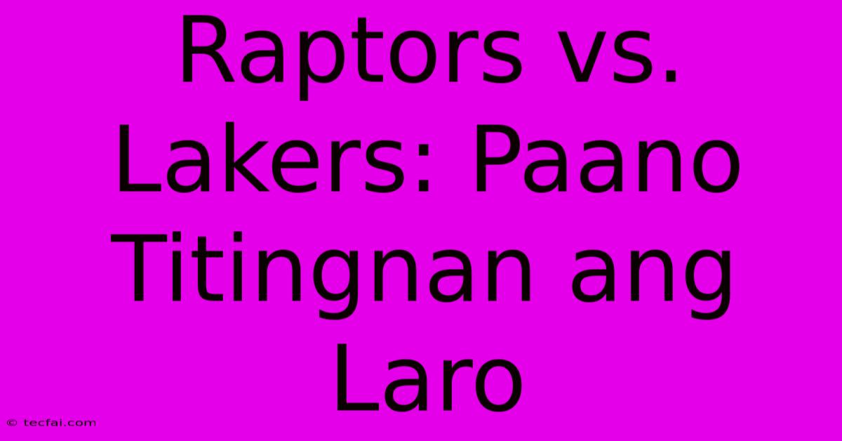 Raptors Vs. Lakers: Paano Titingnan Ang Laro