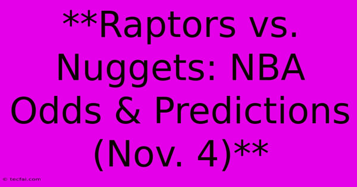 **Raptors Vs. Nuggets: NBA Odds & Predictions (Nov. 4)**