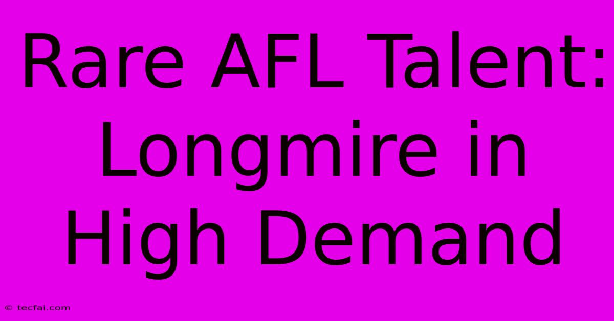 Rare AFL Talent: Longmire In High Demand