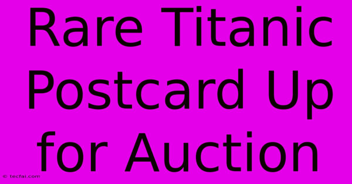 Rare Titanic Postcard Up For Auction