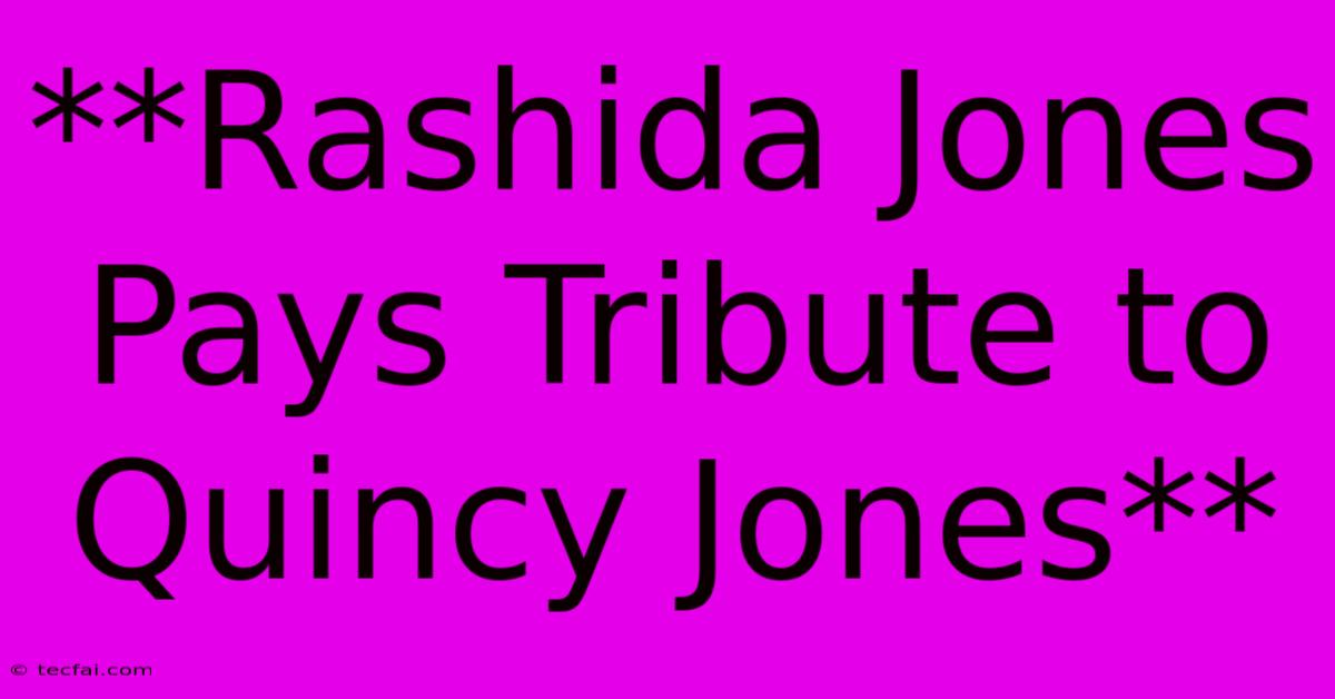 **Rashida Jones Pays Tribute To Quincy Jones**