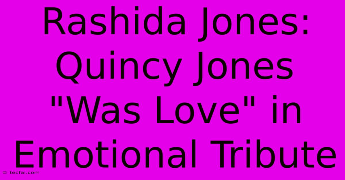 Rashida Jones: Quincy Jones 