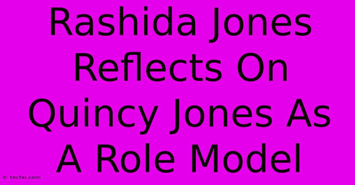 Rashida Jones Reflects On Quincy Jones As A Role Model 