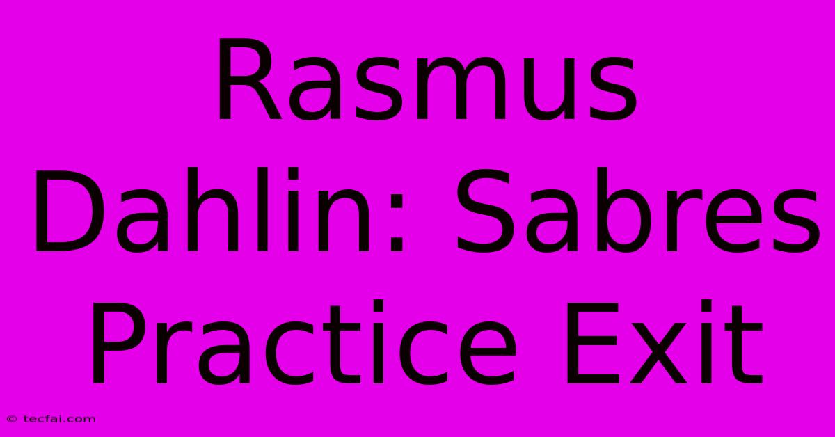 Rasmus Dahlin: Sabres Practice Exit