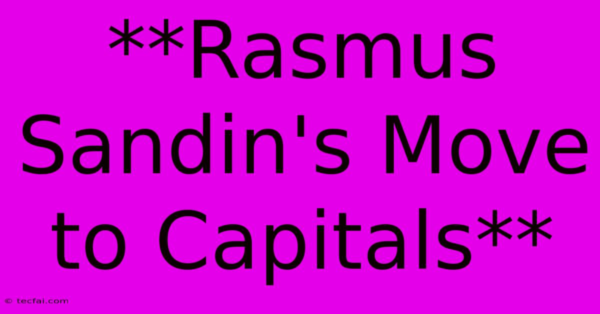 **Rasmus Sandin's Move To Capitals**