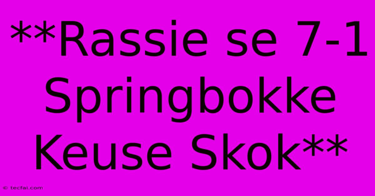 **Rassie Se 7-1 Springbokke Keuse Skok**