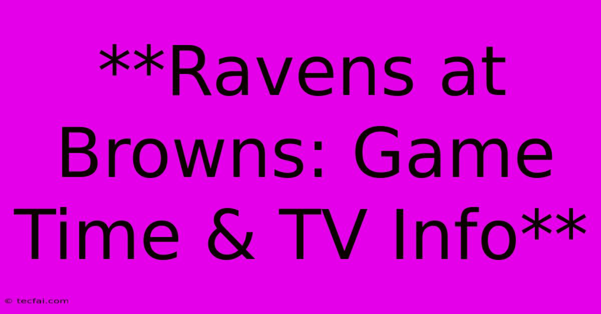 **Ravens At Browns: Game Time & TV Info**