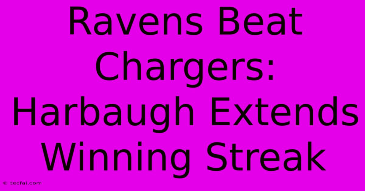 Ravens Beat Chargers: Harbaugh Extends Winning Streak