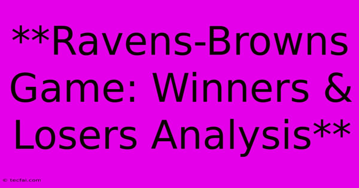 **Ravens-Browns Game: Winners & Losers Analysis**