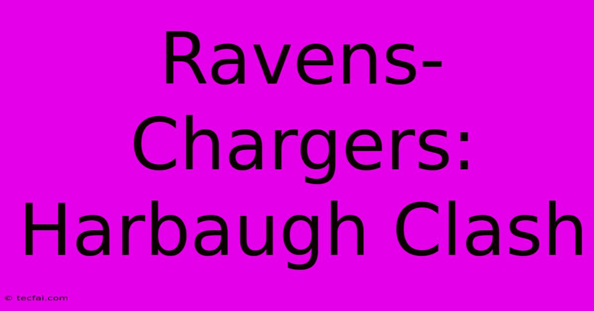 Ravens-Chargers: Harbaugh Clash