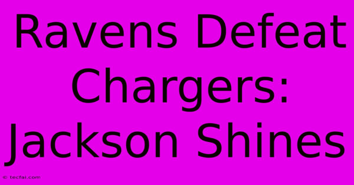 Ravens Defeat Chargers: Jackson Shines