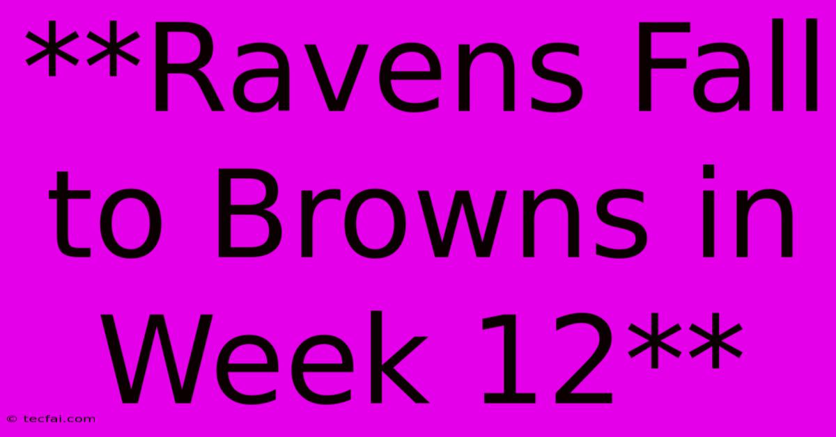 **Ravens Fall To Browns In Week 12**