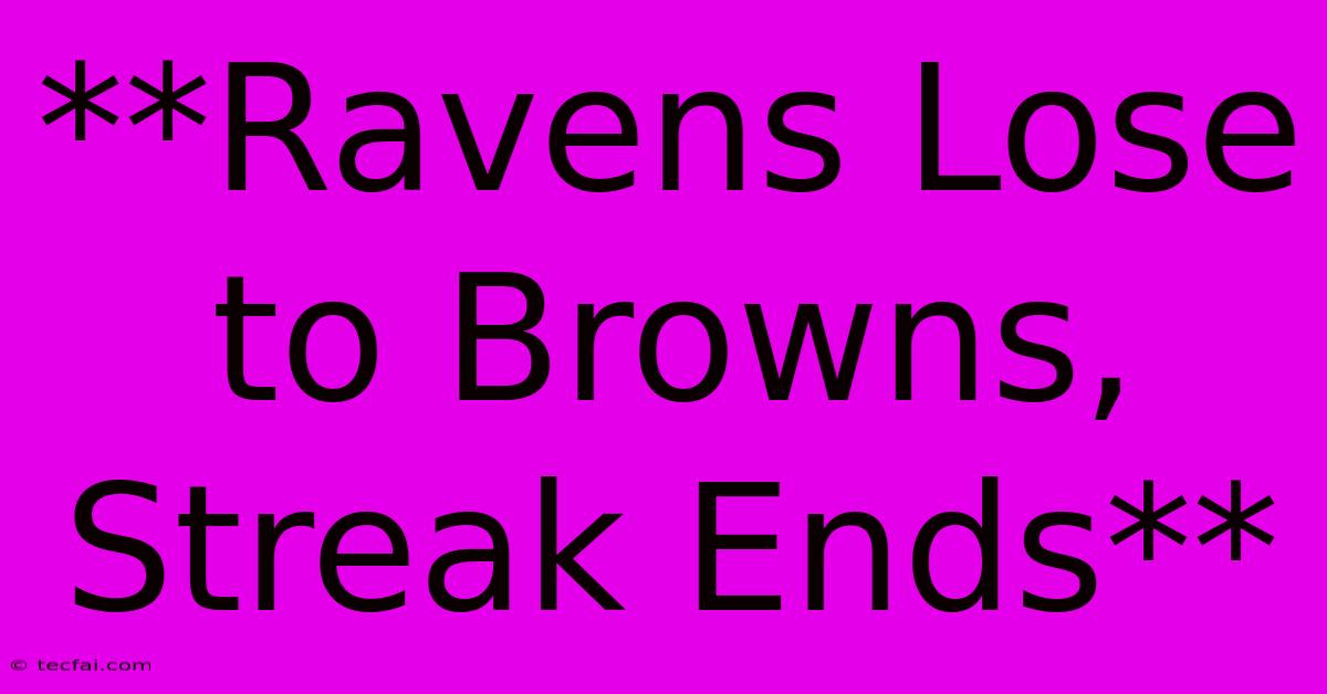 **Ravens Lose To Browns, Streak Ends** 