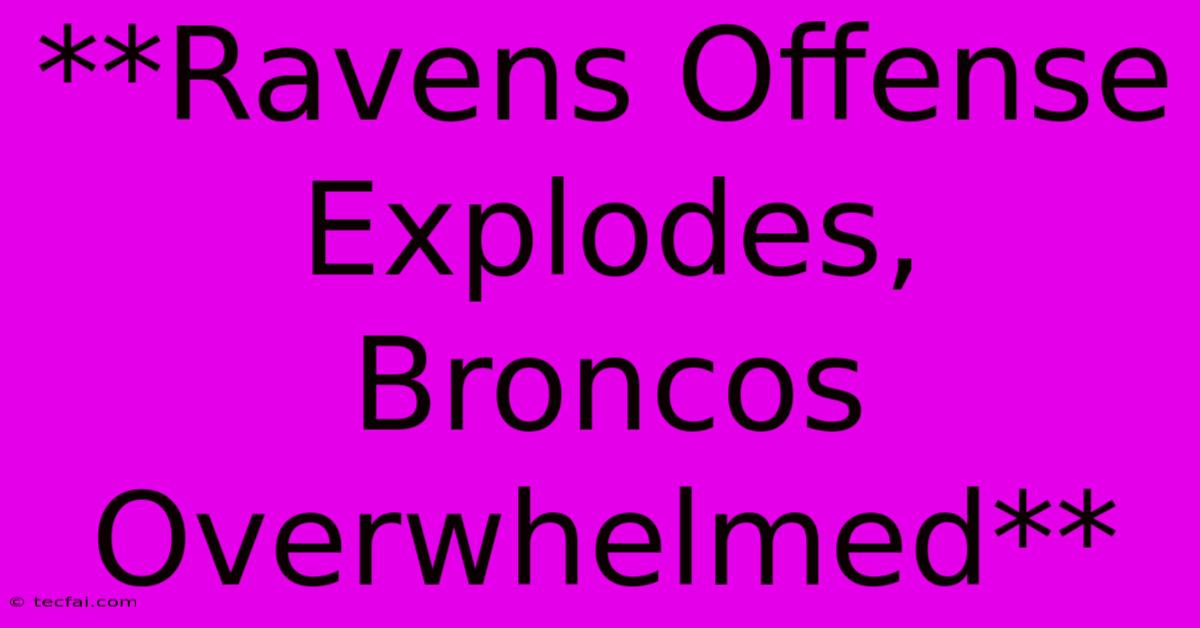 **Ravens Offense Explodes, Broncos Overwhelmed** 