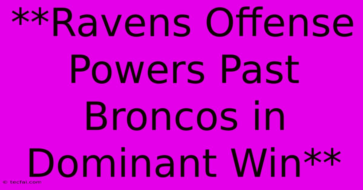 **Ravens Offense Powers Past Broncos In Dominant Win**