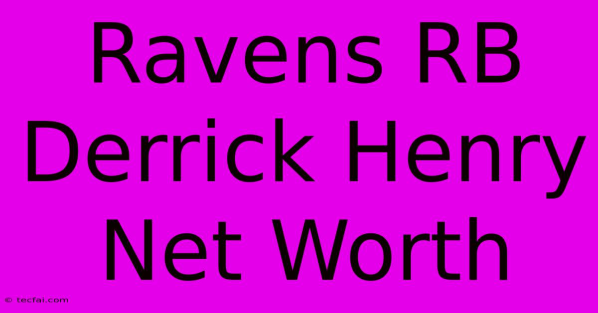 Ravens RB Derrick Henry Net Worth