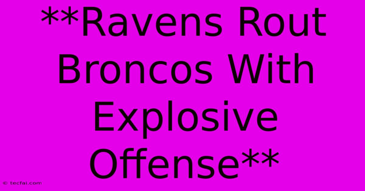 **Ravens Rout Broncos With Explosive Offense**