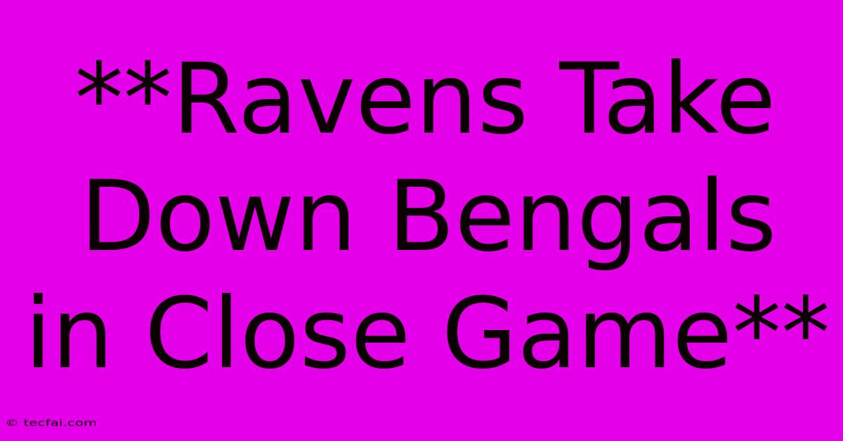 **Ravens Take Down Bengals In Close Game** 