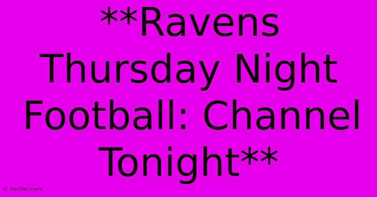 **Ravens Thursday Night Football: Channel Tonight**