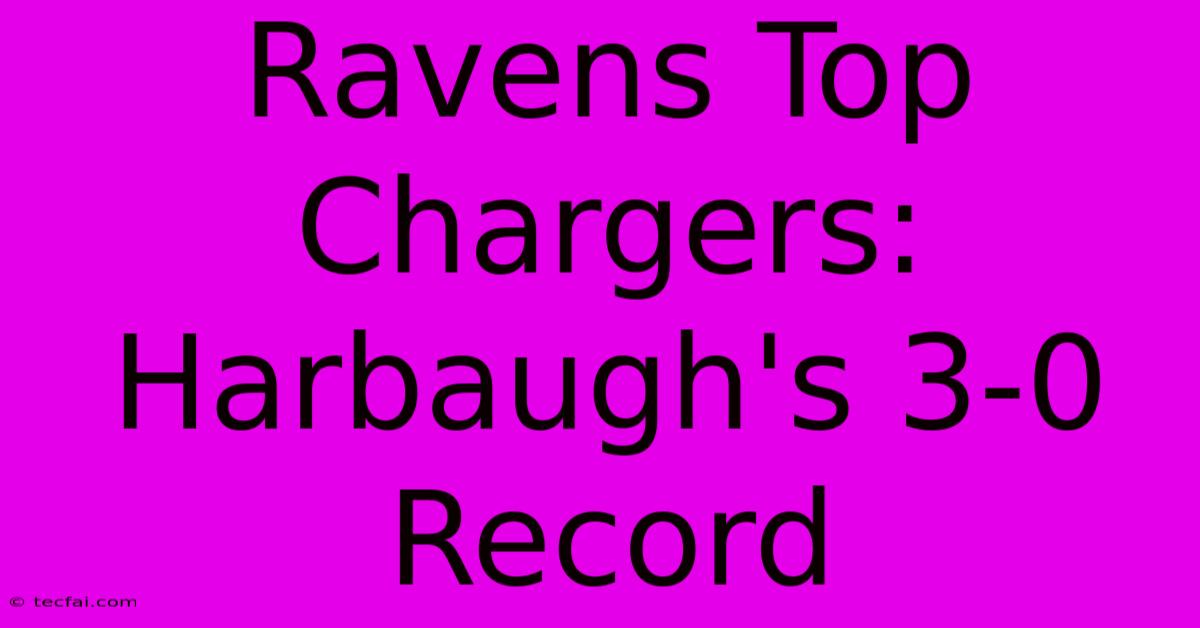 Ravens Top Chargers: Harbaugh's 3-0 Record