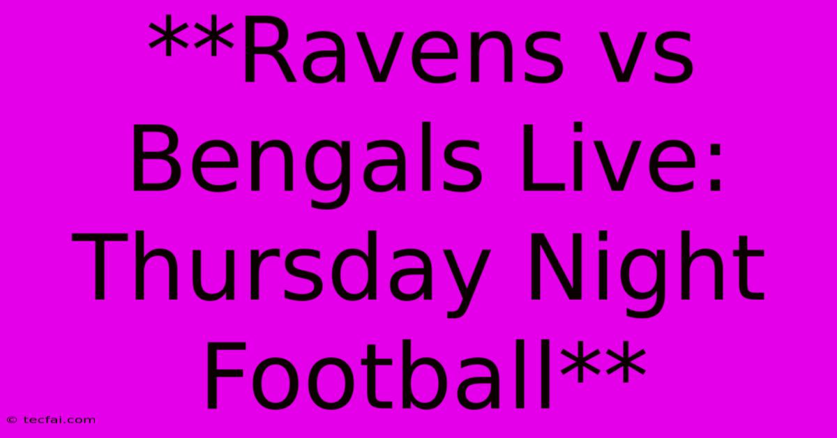 **Ravens Vs Bengals Live: Thursday Night Football** 