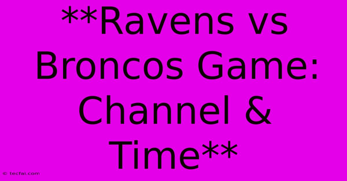 **Ravens Vs Broncos Game: Channel & Time** 