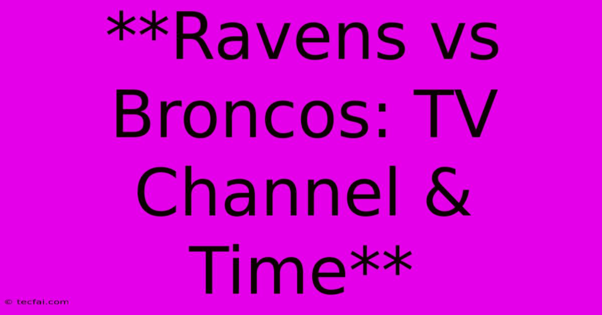 **Ravens Vs Broncos: TV Channel & Time**