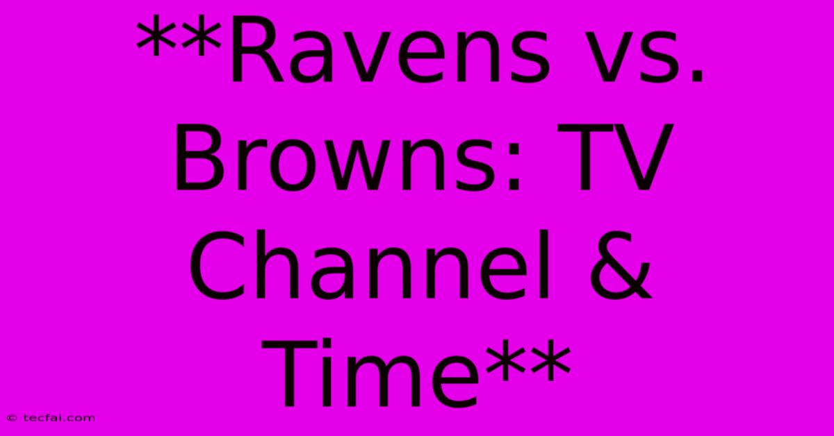 **Ravens Vs. Browns: TV Channel & Time**