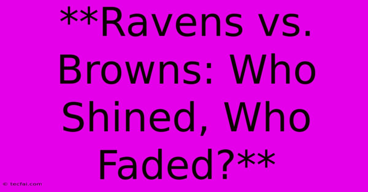 **Ravens Vs. Browns: Who Shined, Who Faded?**