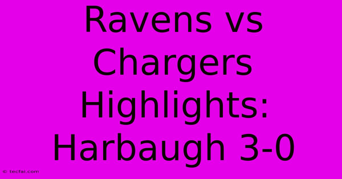 Ravens Vs Chargers Highlights: Harbaugh 3-0