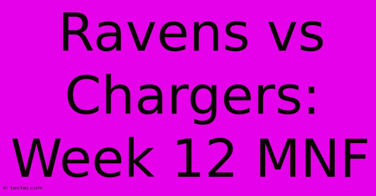 Ravens Vs Chargers: Week 12 MNF