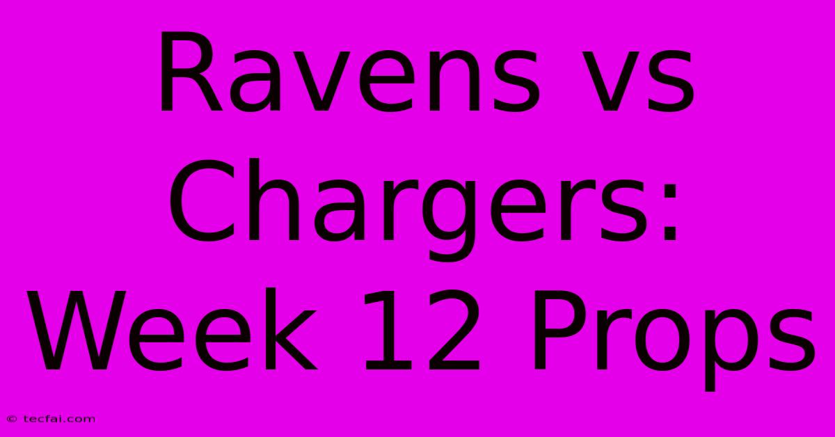 Ravens Vs Chargers: Week 12 Props