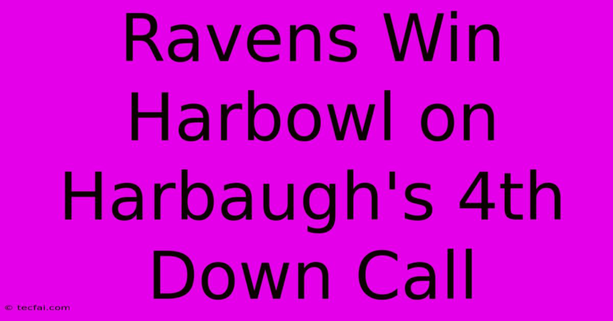 Ravens Win Harbowl On Harbaugh's 4th Down Call